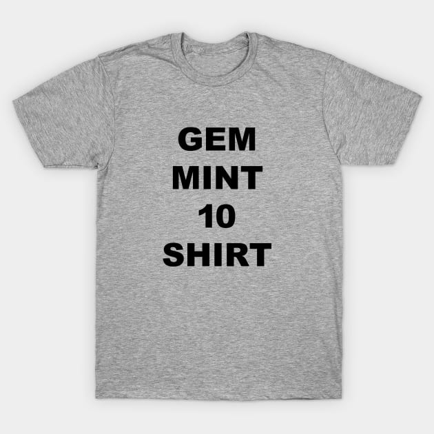 Gem Mint 10 Shirt - Black Lettering T-Shirt by BlackBoxHobby